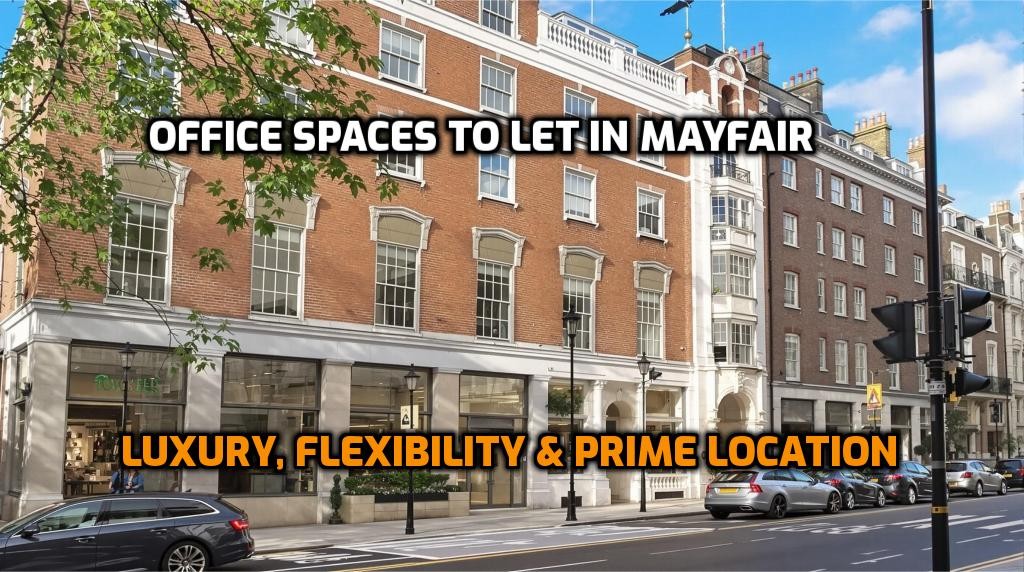 Office Spaces to Let in Mayfair: Luxury, Flexibility & Prime Location
