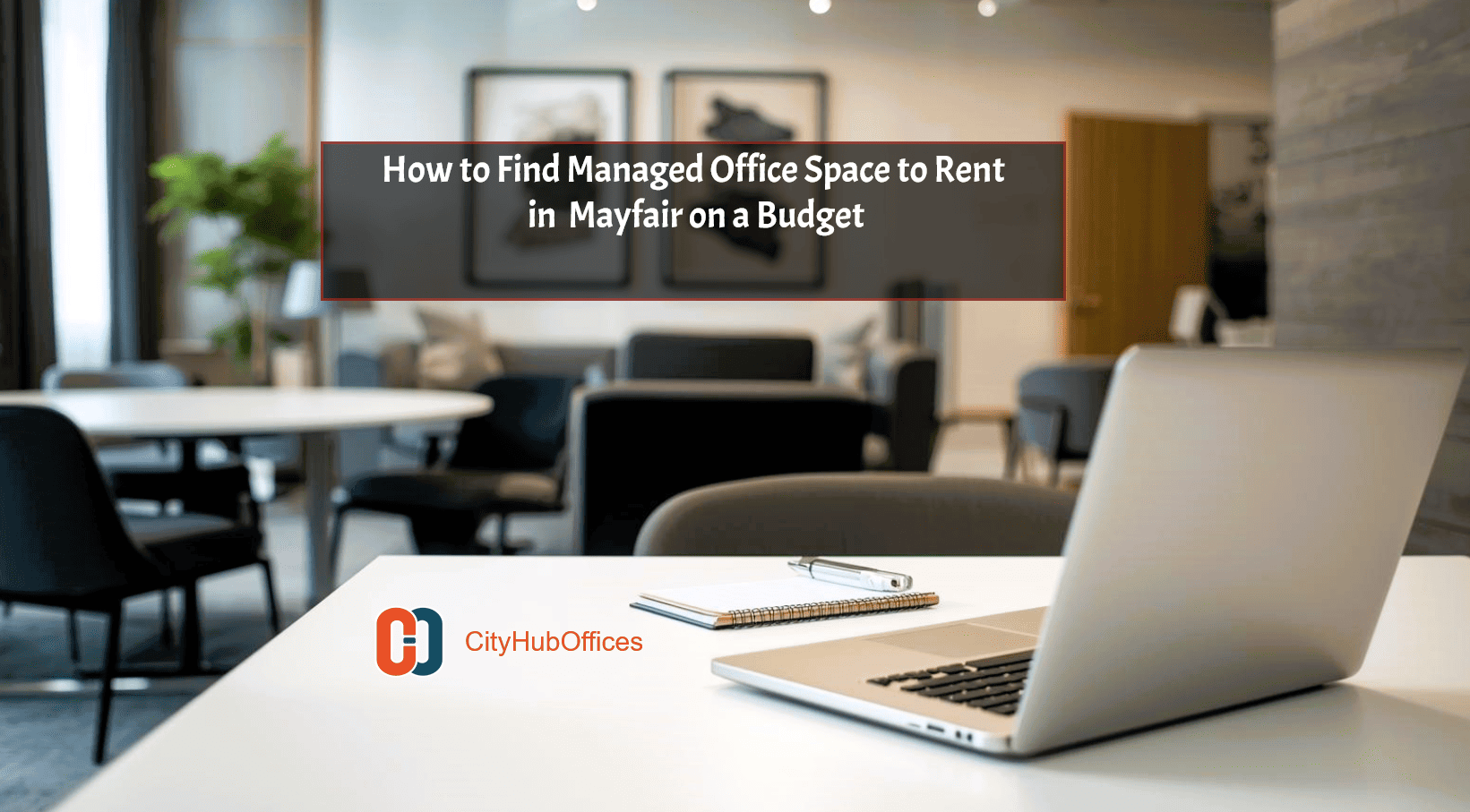 How to Find Managed Office Space to Rent in Mayfair on a Budget